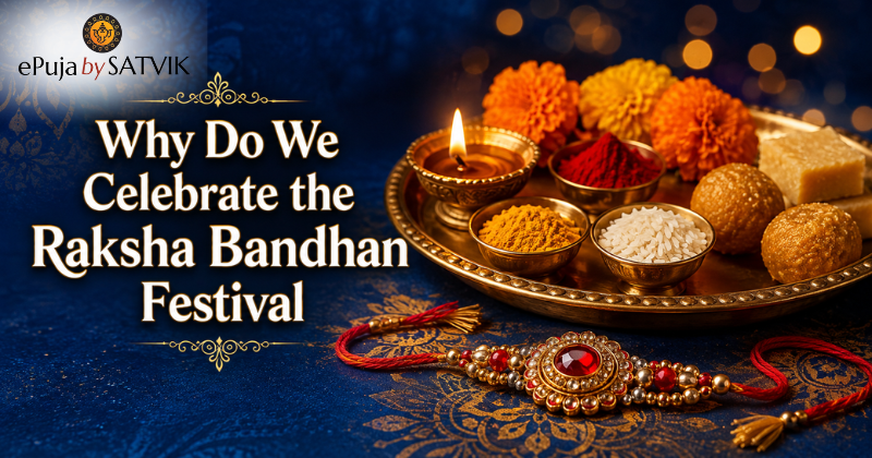 Why Do We Celebrate the Raksha Bandhan Festival